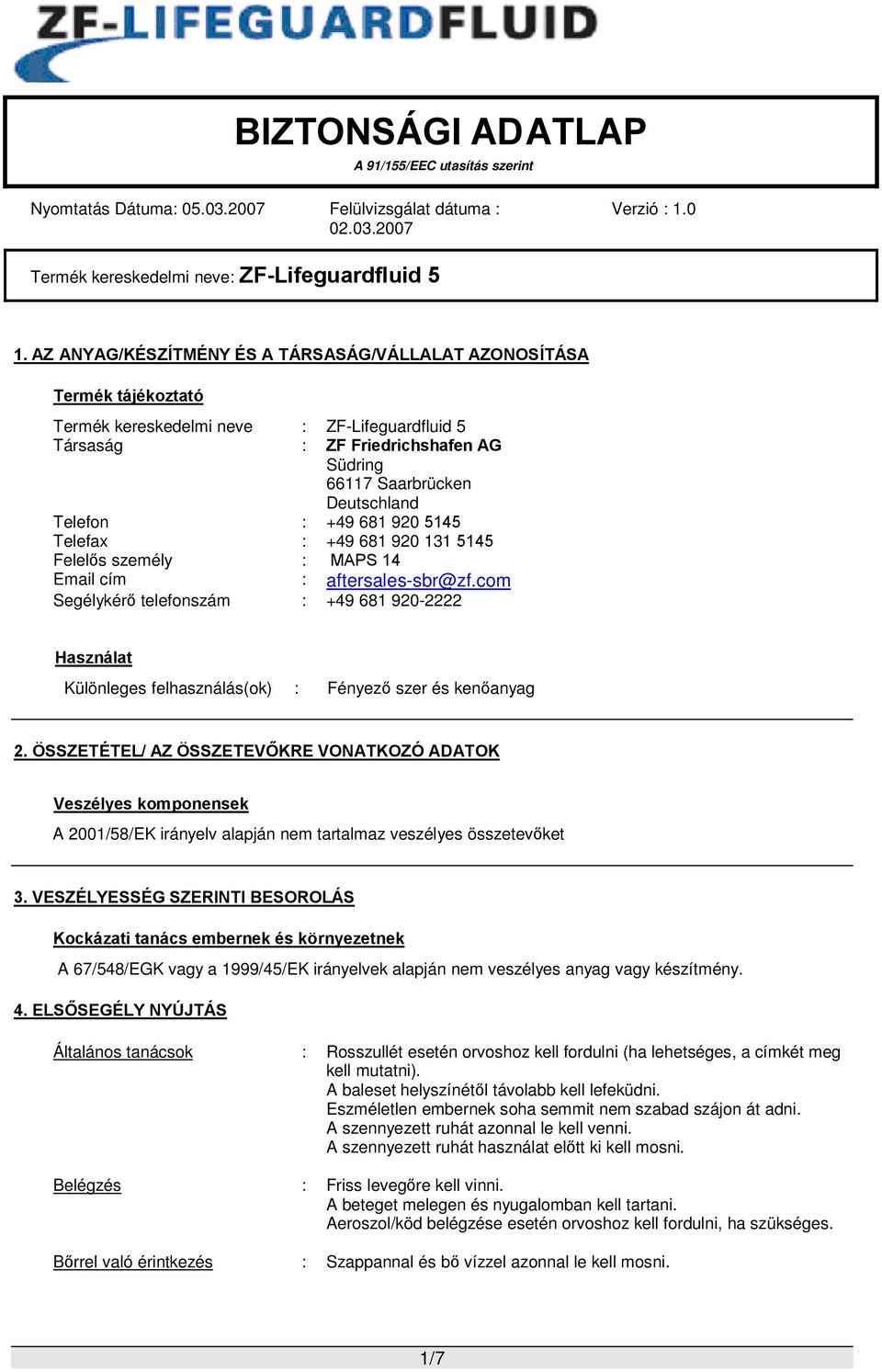 com Segélykérő telefonszám : +49 681 920-2222 Használat Különleges felhasználás(ok) : Fényező szer és kenőanyag 2.