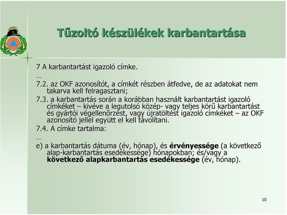 végellenőrzést, vagy újratöltést igazoló címkéket az OKF azonosító jellel együtt el kell távolítani. 7.4.