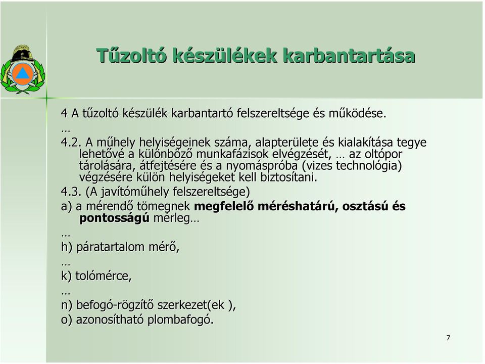 tárolására, átfejtésére és a nyomáspróba (vizes technológia) végzésére külön helyiségeket kell biztosítani. 4.3.