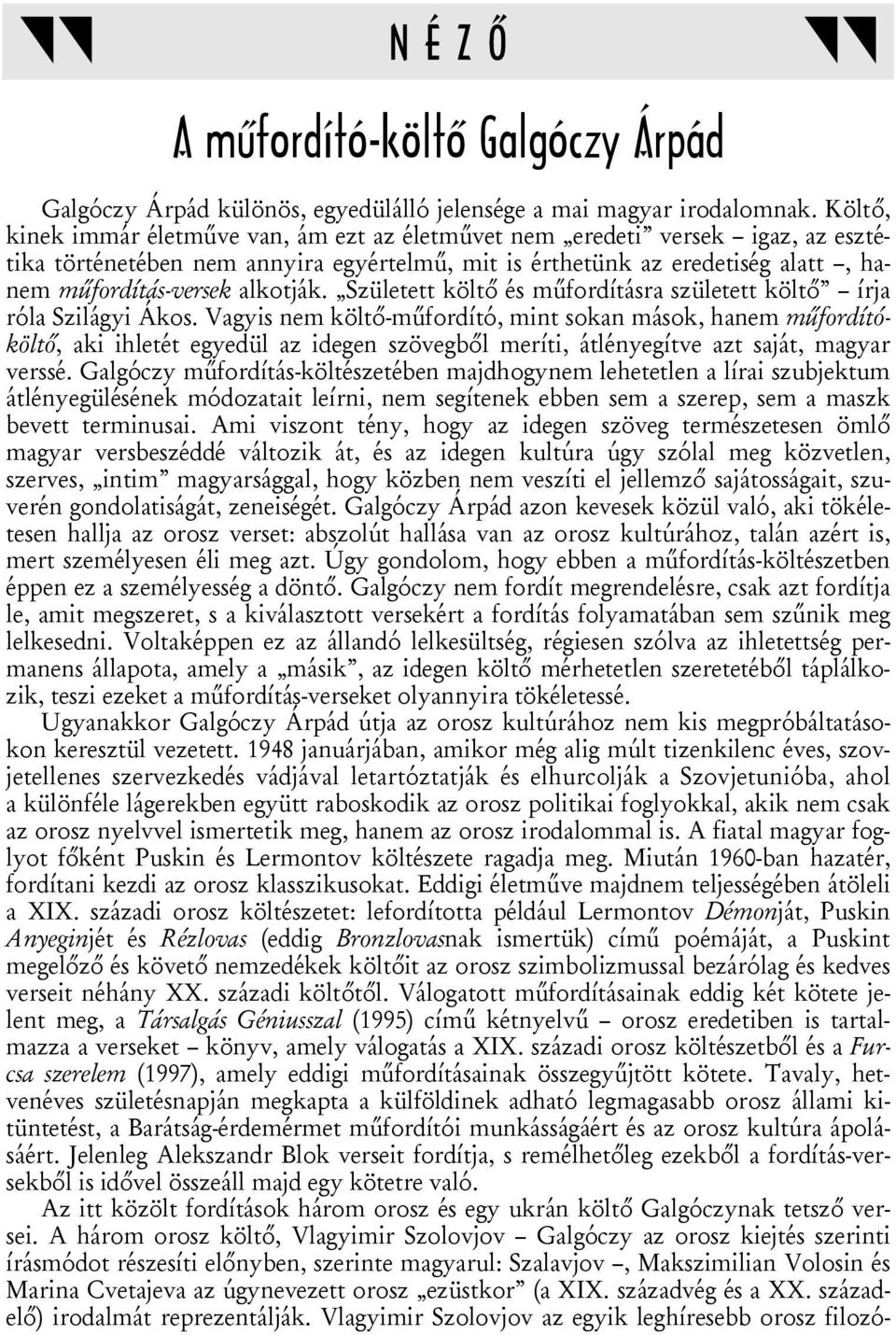 Született költő és műfordításra született költő írja róla Szilágyi Ákos.