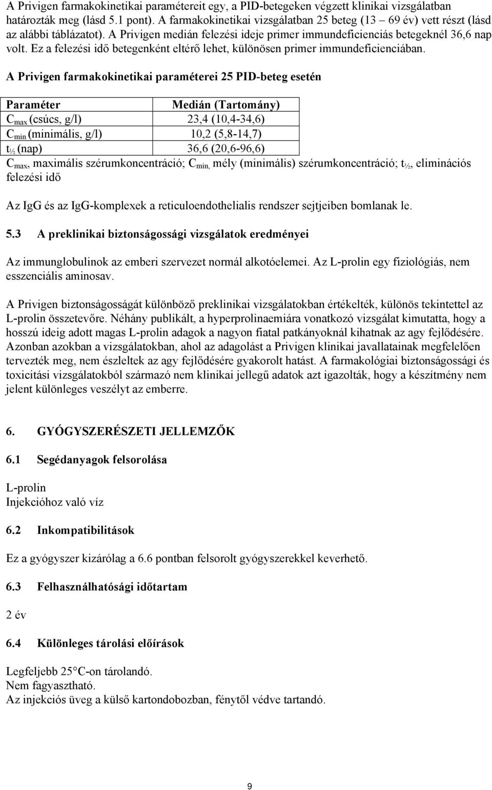 Ez a felezési idő betegenként eltérő lehet, különösen primer immundeficienciában.