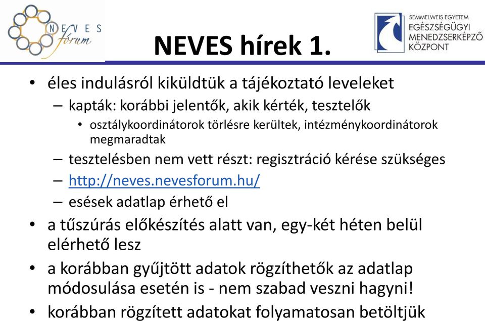 kerültek, intézménykoordinátorok megmaradtak tesztelésben nem vett részt: regisztráció kérése szükséges http://neves.nevesforum.