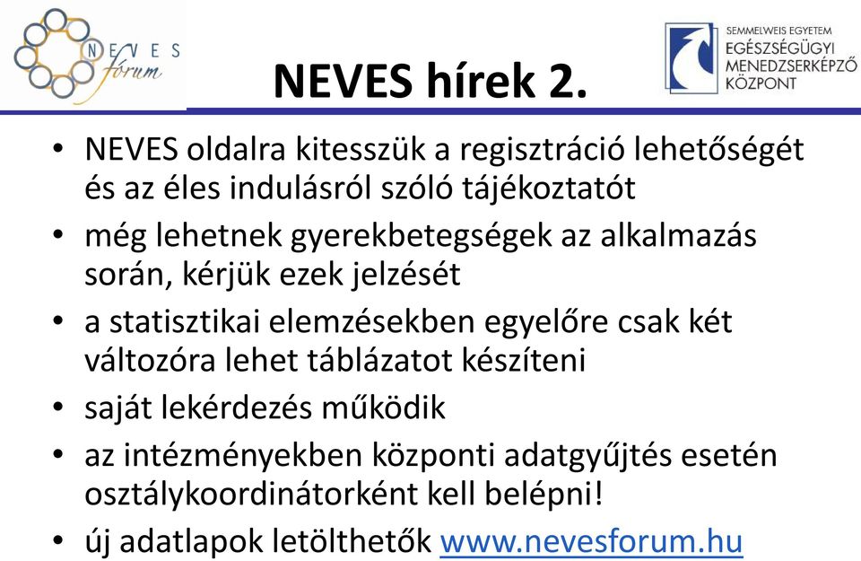 lehetnek gyerekbetegségek az alkalmazás során, kérjük ezek jelzését a statisztikai elemzésekben