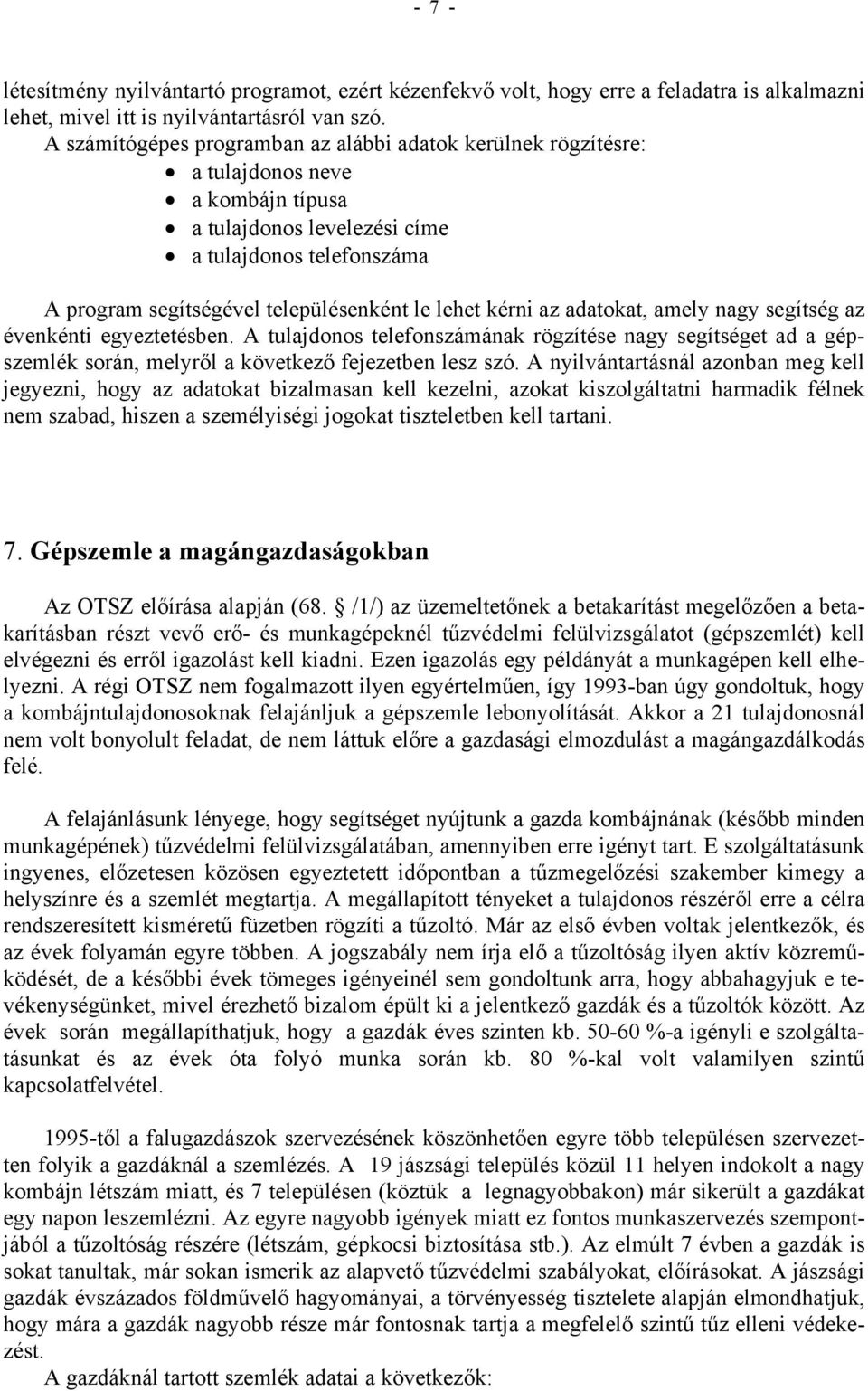 lehet kérni az adatokat, amely nagy segítség az évenkénti egyeztetésben. A tulajdonos telefonszámának rögzítése nagy segítséget ad a gépszemlék során, melyről a következő fejezetben lesz szó.