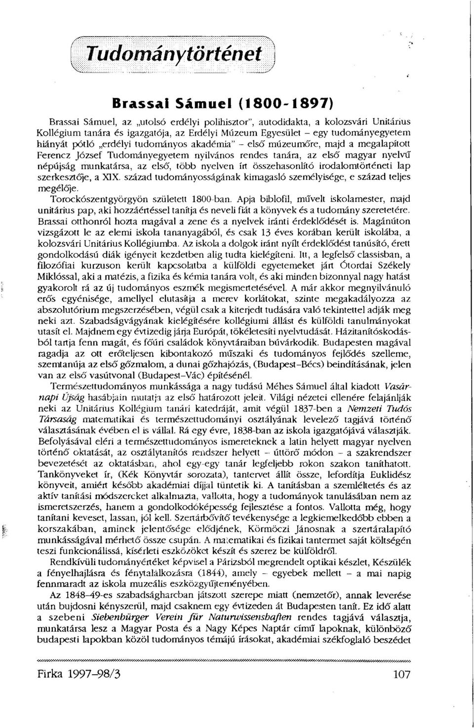 nyelven írt összehasonlító irodalomtörténeti lap szerkesztője, a XIX. század tudományosságának kimagasló személyisége, e század teljes megélője. Torockószentgyörgyön született 1800-ban.