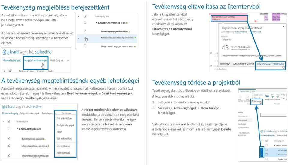 Tevékenység eltávolítása az ütemtervből Jelölje ki az ütemtervből eltávolítani kívánt sávot vagy rombuszt, és válassza az Eltávolítás az ütemtervből lehetőséget.