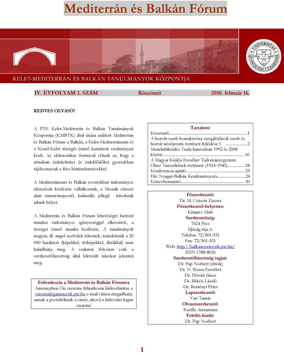 közli. Az elektronikus formával célunk az, hogy a témában érdekelteket és érdeklıdıket gyorsabban tájékoztassuk a friss háttérelemzésekkel.