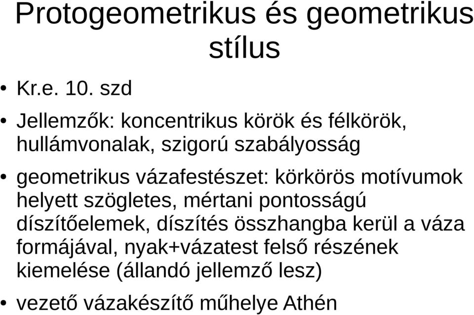 geometrikus vázafestészet: körkörös motívumok helyett szögletes, mértani pontosságú