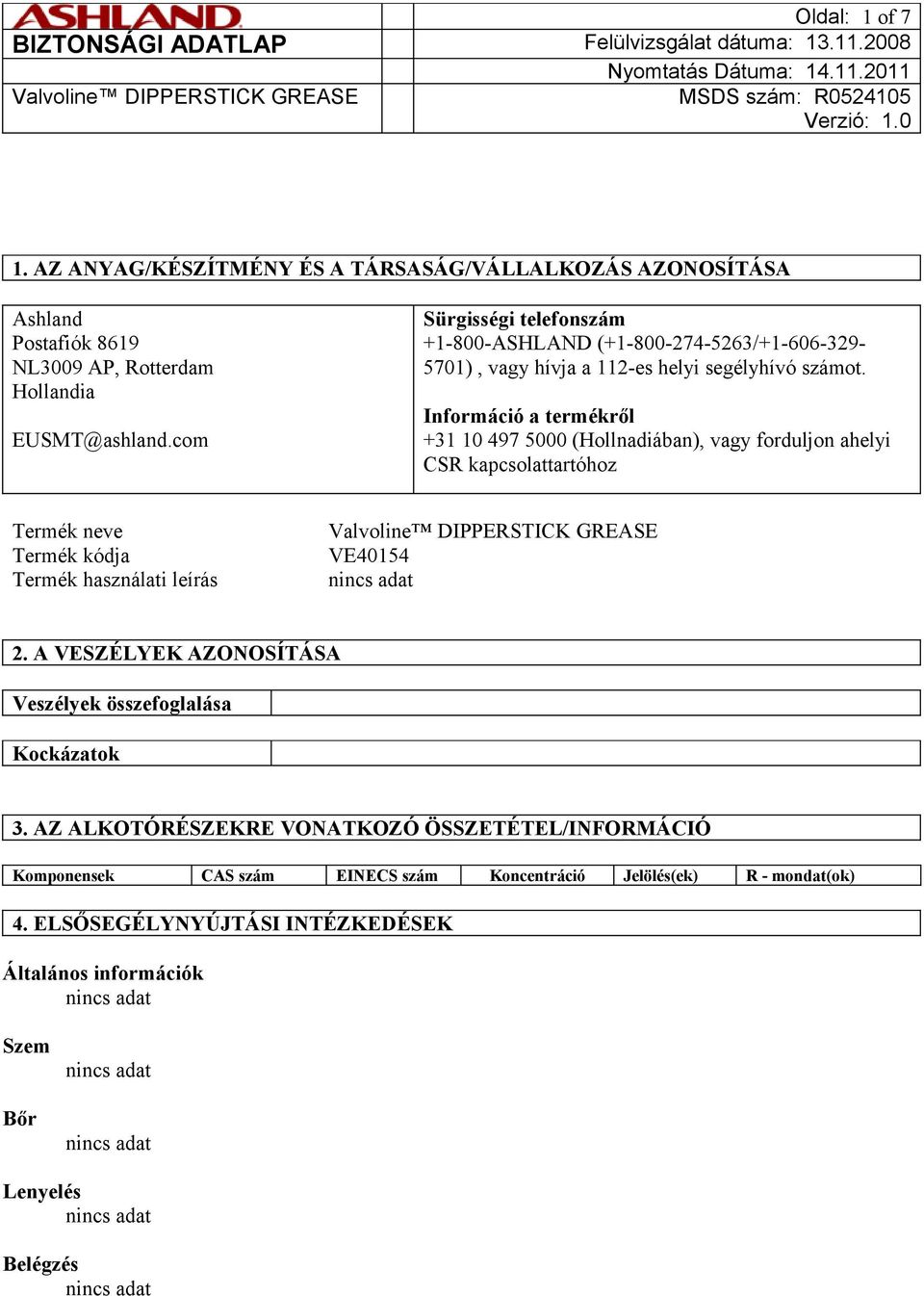 Információ a termékről +31 10 497 5000 (Hollnadiában), vagy forduljon ahelyi CSR kapcsolattartóhoz Termék neve Termék kódja Termék használati leírás VE40154 2.