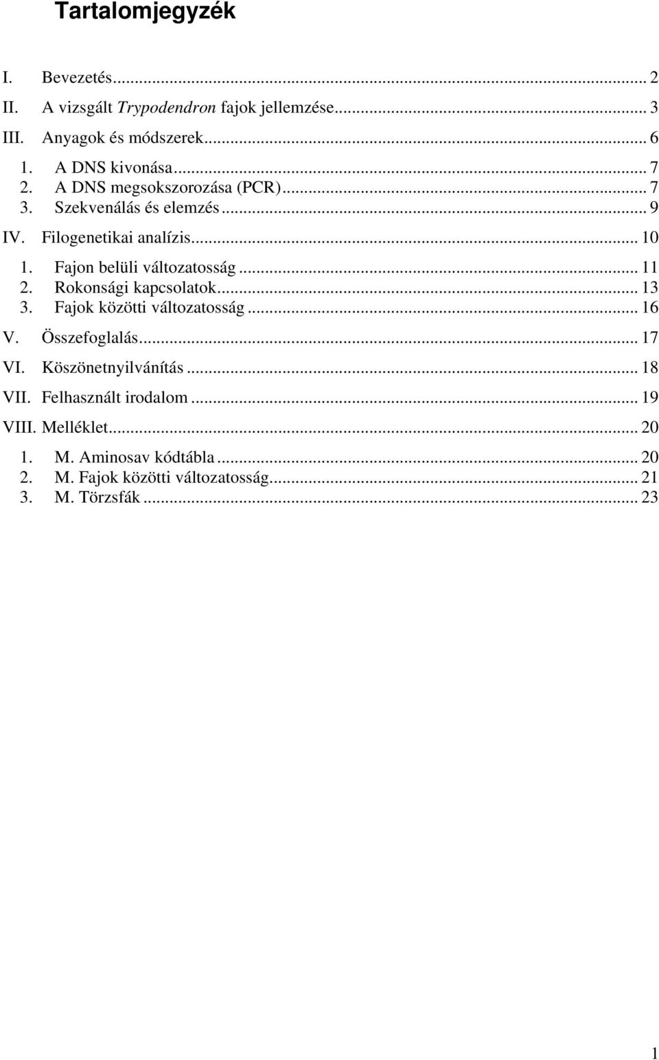 .. 11 2. Rokonsági kapcsolatok... 13 3. Fajok közötti változatosság... 16 V. Összefoglalás... 17 VI. Köszönetnyilvánítás... 18 VII.