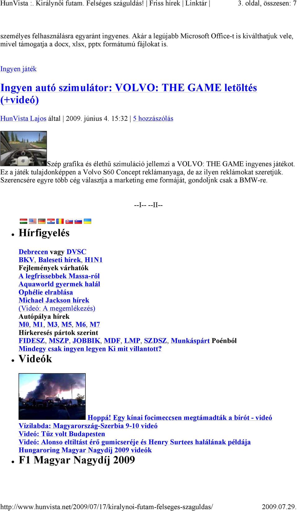 15:32 5 hozzászólás Szép grafika és élethű szimuláció jellemzi a VOLVO: THE GAME ingyenes játékot. Ez a játék tulajdonképpen a Volvo S60 Concept reklámanyaga, de az ilyen reklámokat szeretjük.