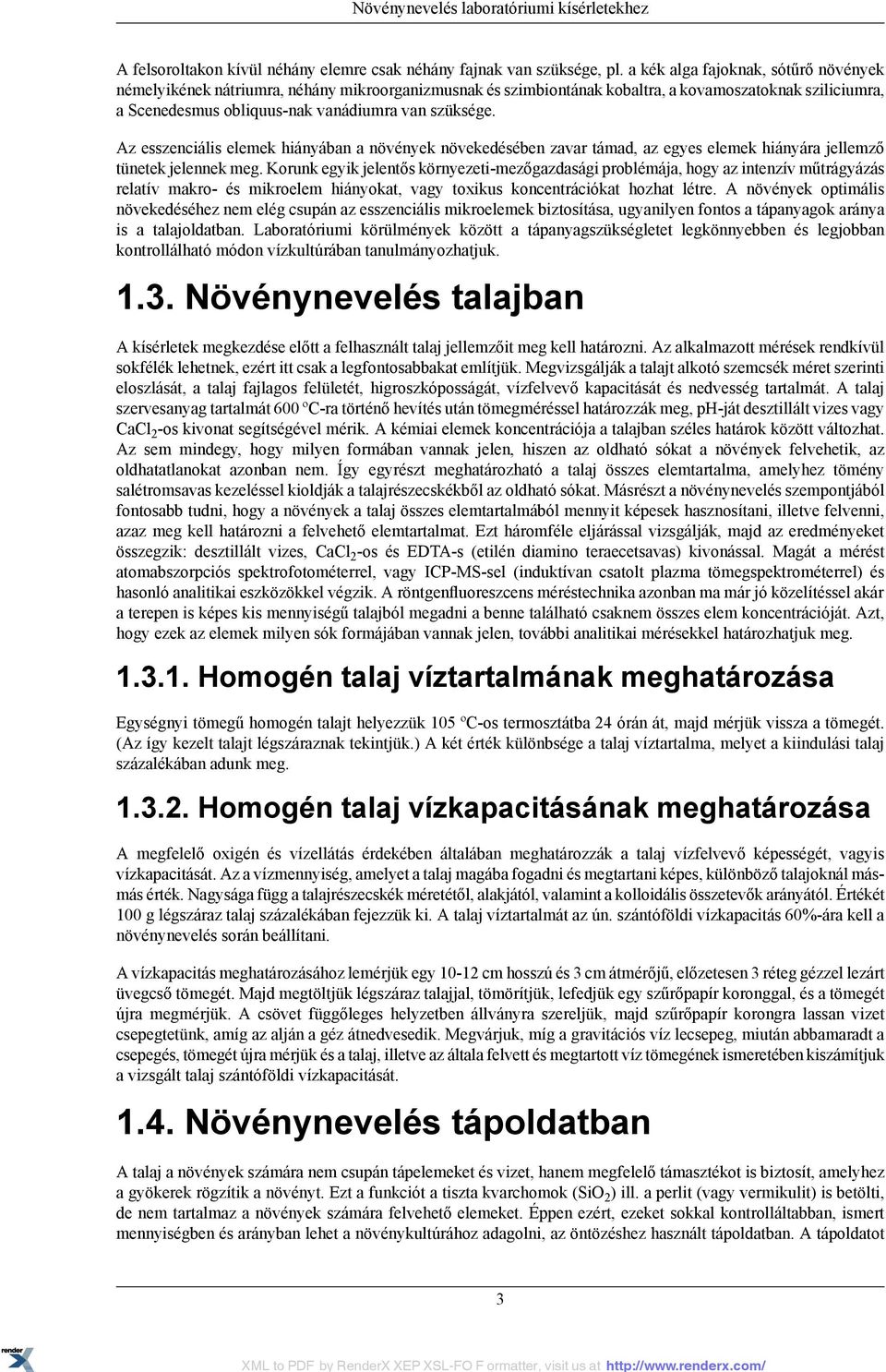 Az esszenciális elemek hiányában a növények növekedésében zavar támad, az egyes elemek hiányára jellemző tünetek jelennek meg.
