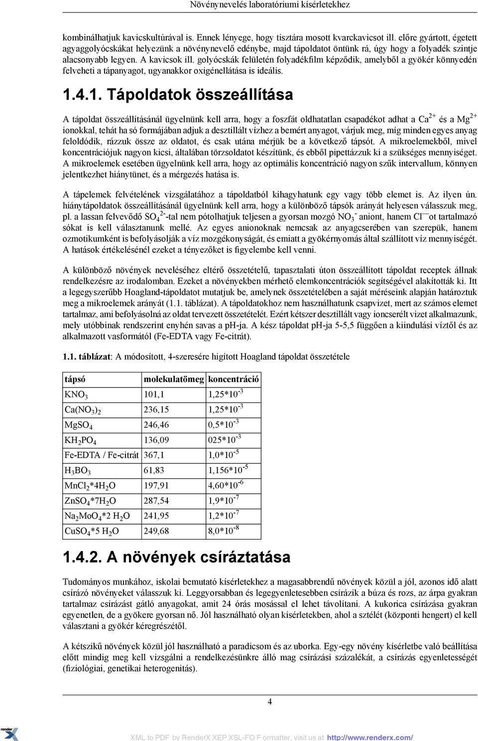 golyócskák felületén folyadékfilm képződik, amelyből a gyökér könnyedén felveheti a tápanyagot, ugyanakkor oxigénellátása is ideális. 1.