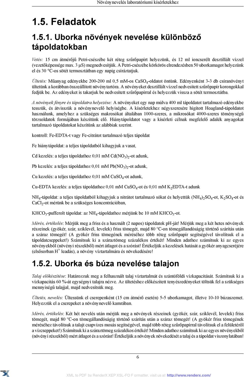 3 µs) megnedvesítjük. A Petri-csészébe körkörös elrendezésben 50 uborkamagot helyezünk el és 30 C-os sötét termosztátban egy napig csíráztatjuk.