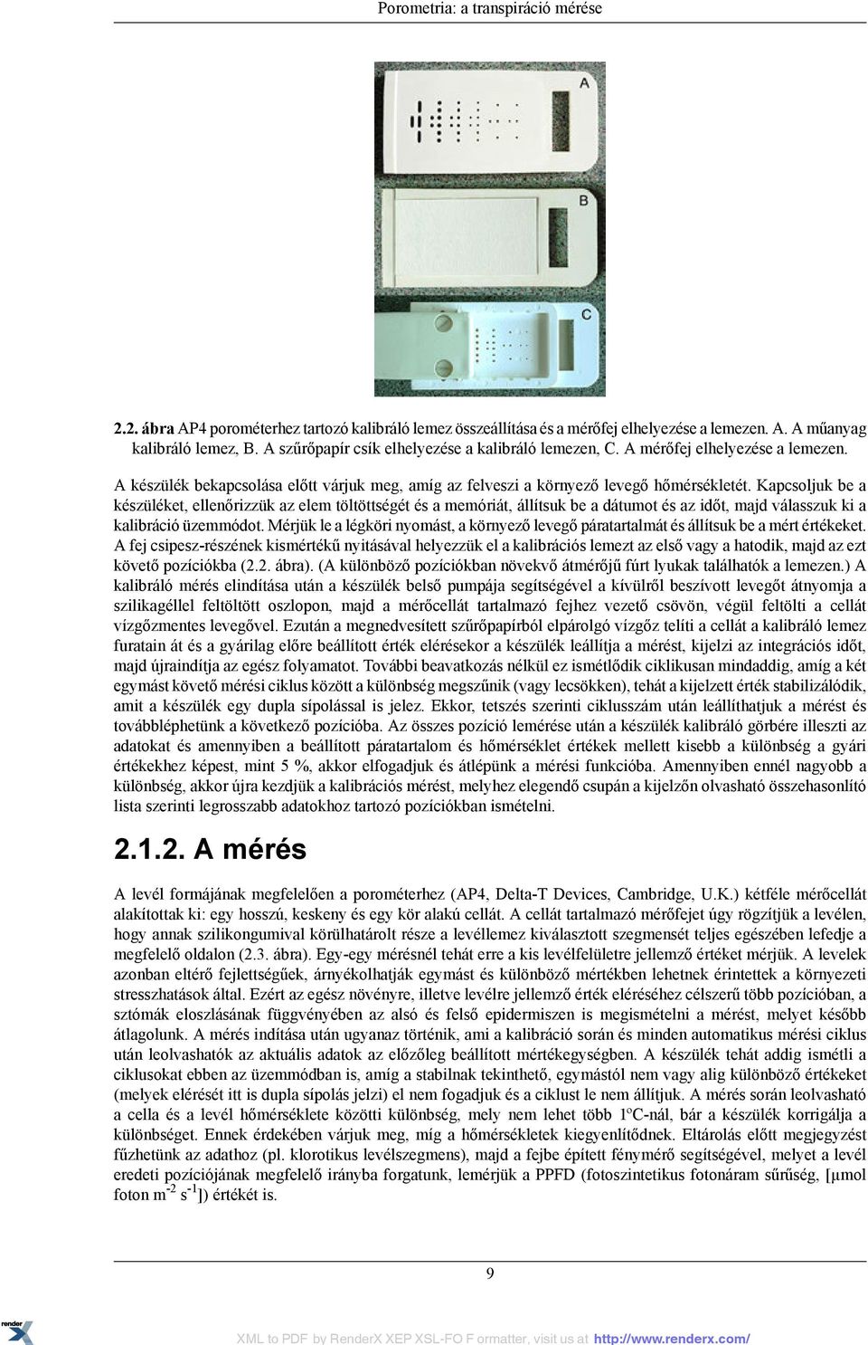 Kapcsoljuk be a készüléket, ellenőrizzük az elem töltöttségét és a memóriát, állítsuk be a dátumot és az időt, majd válasszuk ki a kalibráció üzemmódot.