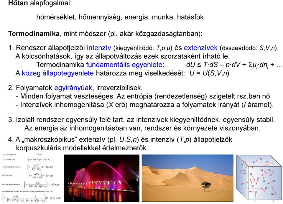 Termodinamika fundamentális egyenlete: du T ds p d + Σμ i dn i +... A közeg állapotegyenlete határozza meg viselkedését: U U(S,,n) 2. Folyamatok egyirányúak, irreverzibilisek.