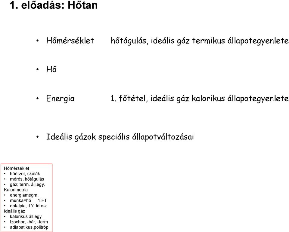 Hőmérséklet hőérzet, skálák mérés, hőtágulás gáz: term. áll.egy. Kalorimetria energiamegm.