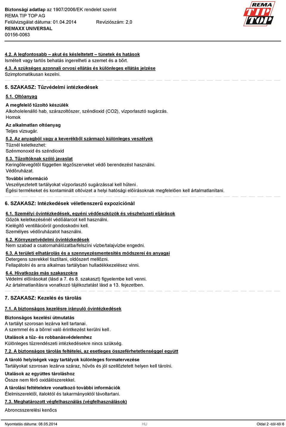 Oltóanyag A megfelelő tűzoltó készülék Alkoholelenálló hab, szárazoltószer, széndioxid (CO2)