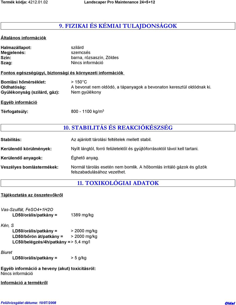 Gyúlékonyság (szilárd, gáz): Nem gyúlékony Egyéb információ Térfogatsúly: 800-1100 kg/m 3 10.