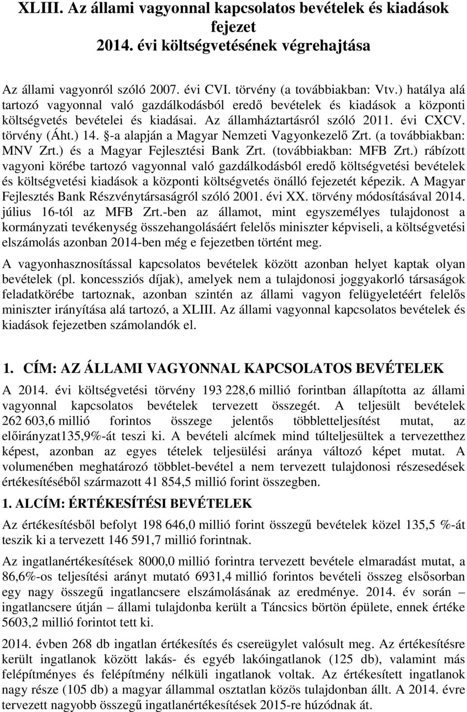 -a alapján a Magyar Nemzeti Vagyonkezelő Zrt. (a továbbiakban: MNV Zrt.) és a Magyar Fejlesztési Bank Zrt. (továbbiakban: MFB Zrt.