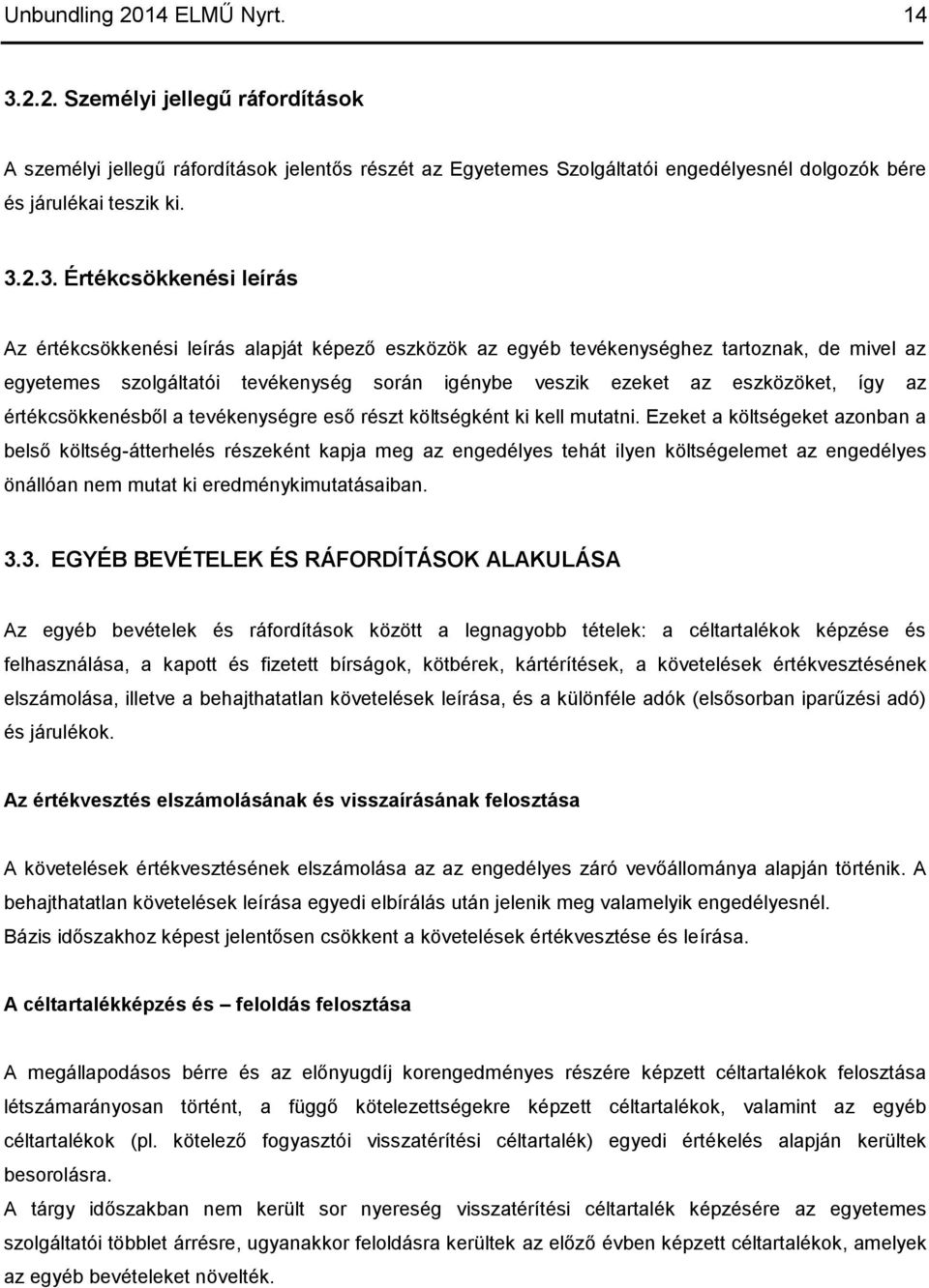 2.3. Értékcsökkenési leírás Az értékcsökkenési leírás alapját képező eszközök az egyéb tevékenységhez tartoznak, de mivel az egyetemes szolgáltatói tevékenység során igénybe veszik ezeket az