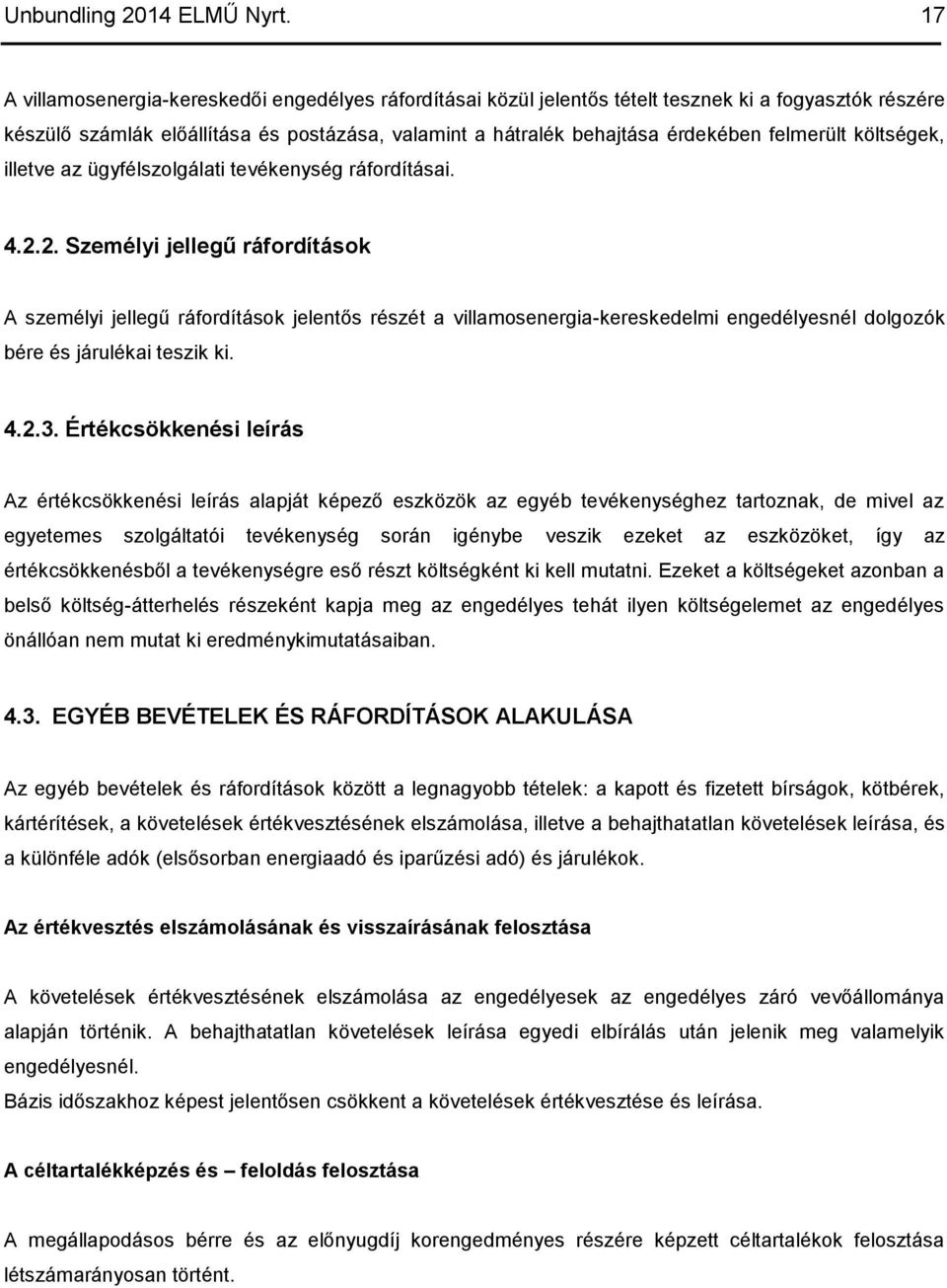 felmerült költségek, illetve az ügyfélszolgálati tevékenység ráfordításai. 4.2.