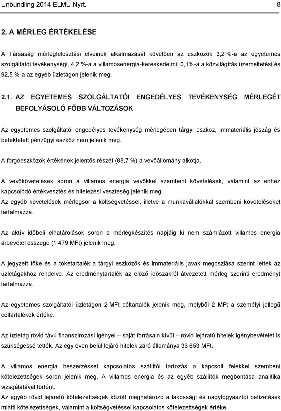 közvilágítás üzemeltetési és 92,5 %-a az egyéb üzletágon jelenik meg. 2.1.