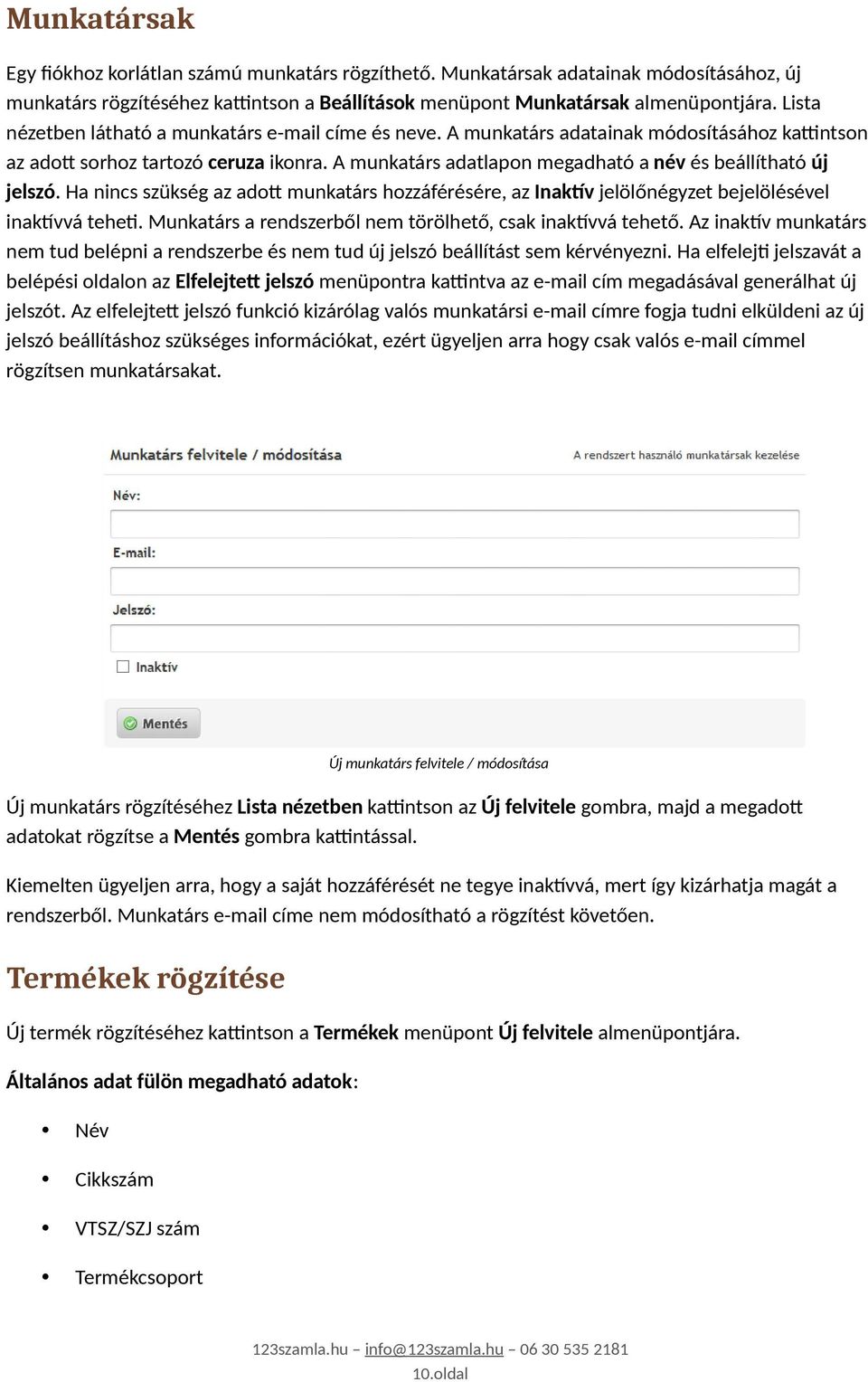 A munkatárs adatlapon megadható a név és beállítható új jelszó. Ha nincs szükség az adott munkatárs hozzáférésére, az Inaktív jelölőnégyzet bejelölésével inaktívvá teheti.