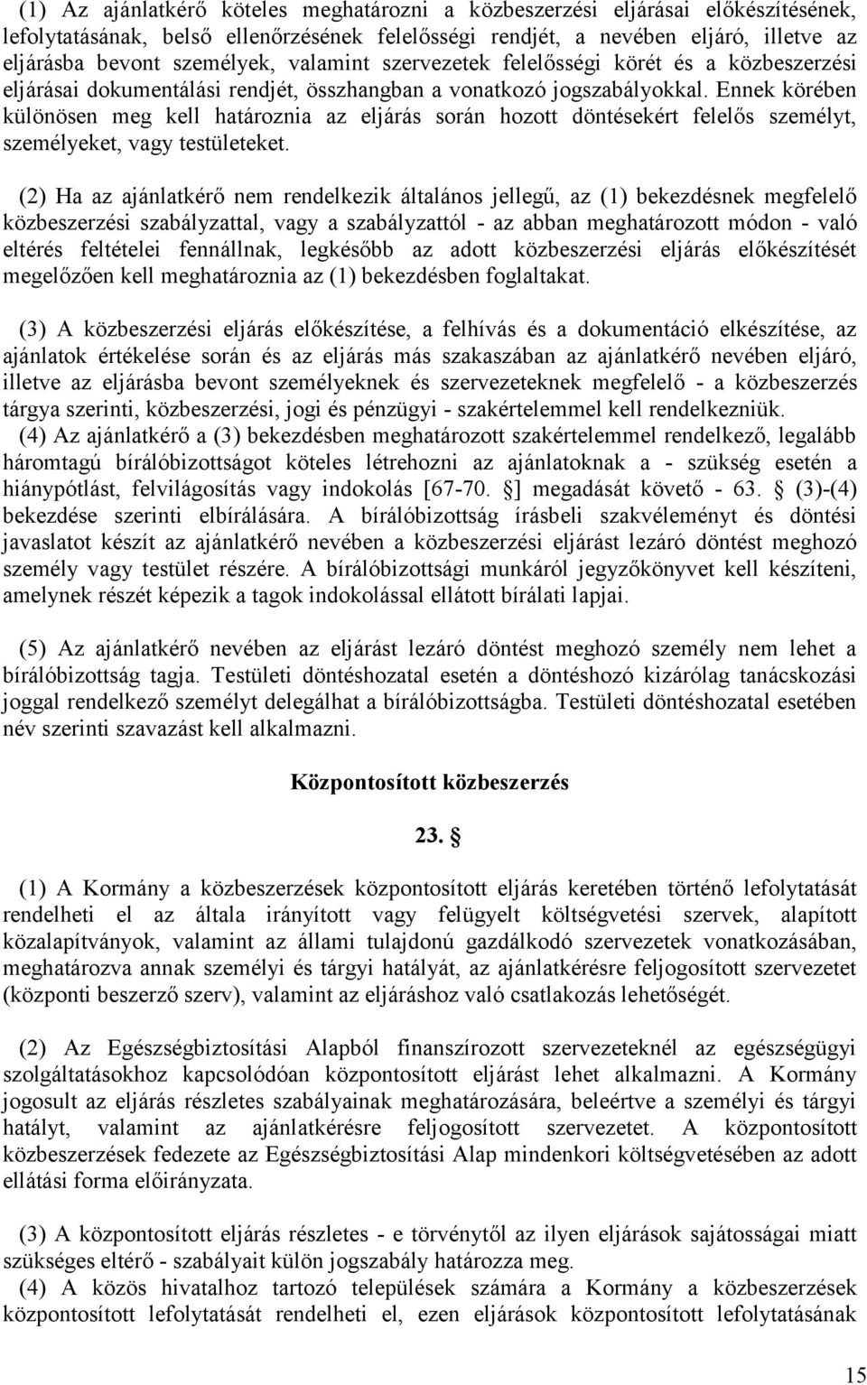Ennek körében különösen meg kell határoznia az eljárás során hozott döntésekért felelős személyt, személyeket, vagy testületeket.