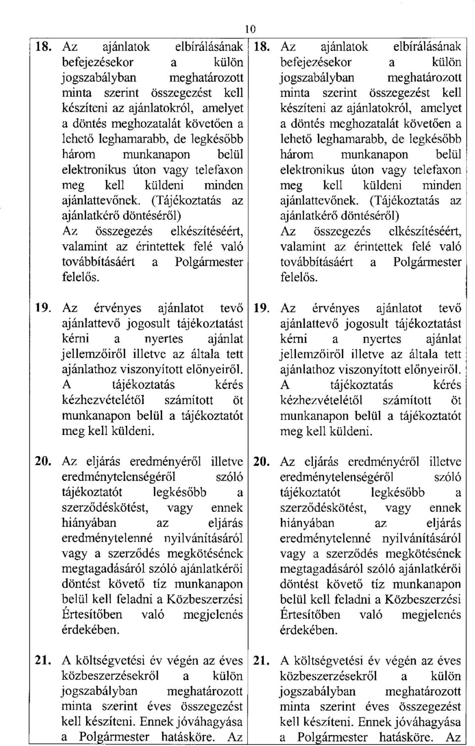 (Tájékoztatás az ajánlatkérő döntéséről) Az összegezés elkészítéséért, valamint az érintettek felé való továbbításáért a Polgármester felelős.