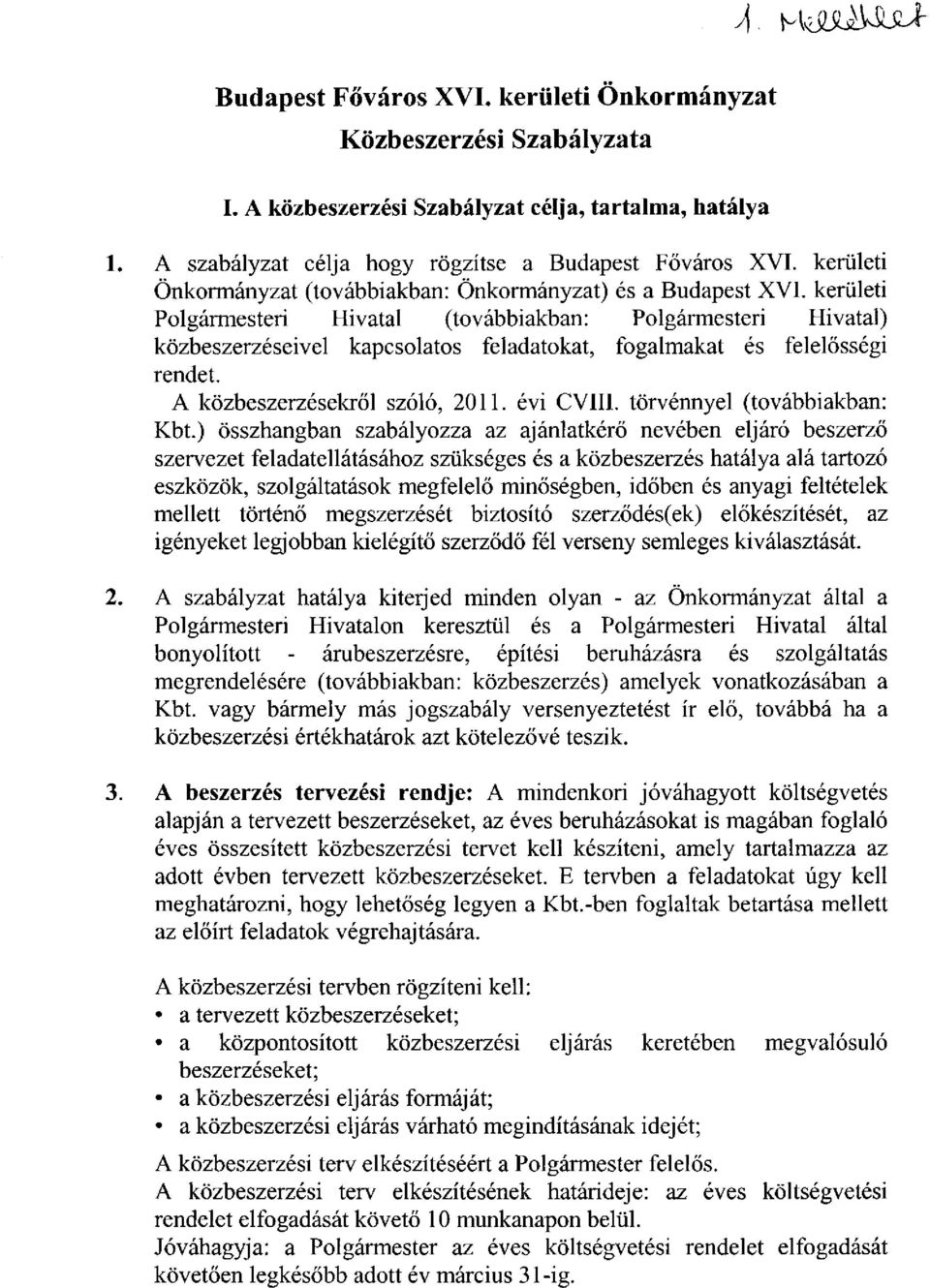 kerületi Polgármesteri Hivatal (továbbiakban: Polgármesteri Hivatal) közbeszerzéseivel kapcsolatos feladatokat, fogalmakat és felelősségi rendet. A közbeszerzésekről szóló, 2011. évi CVIII.