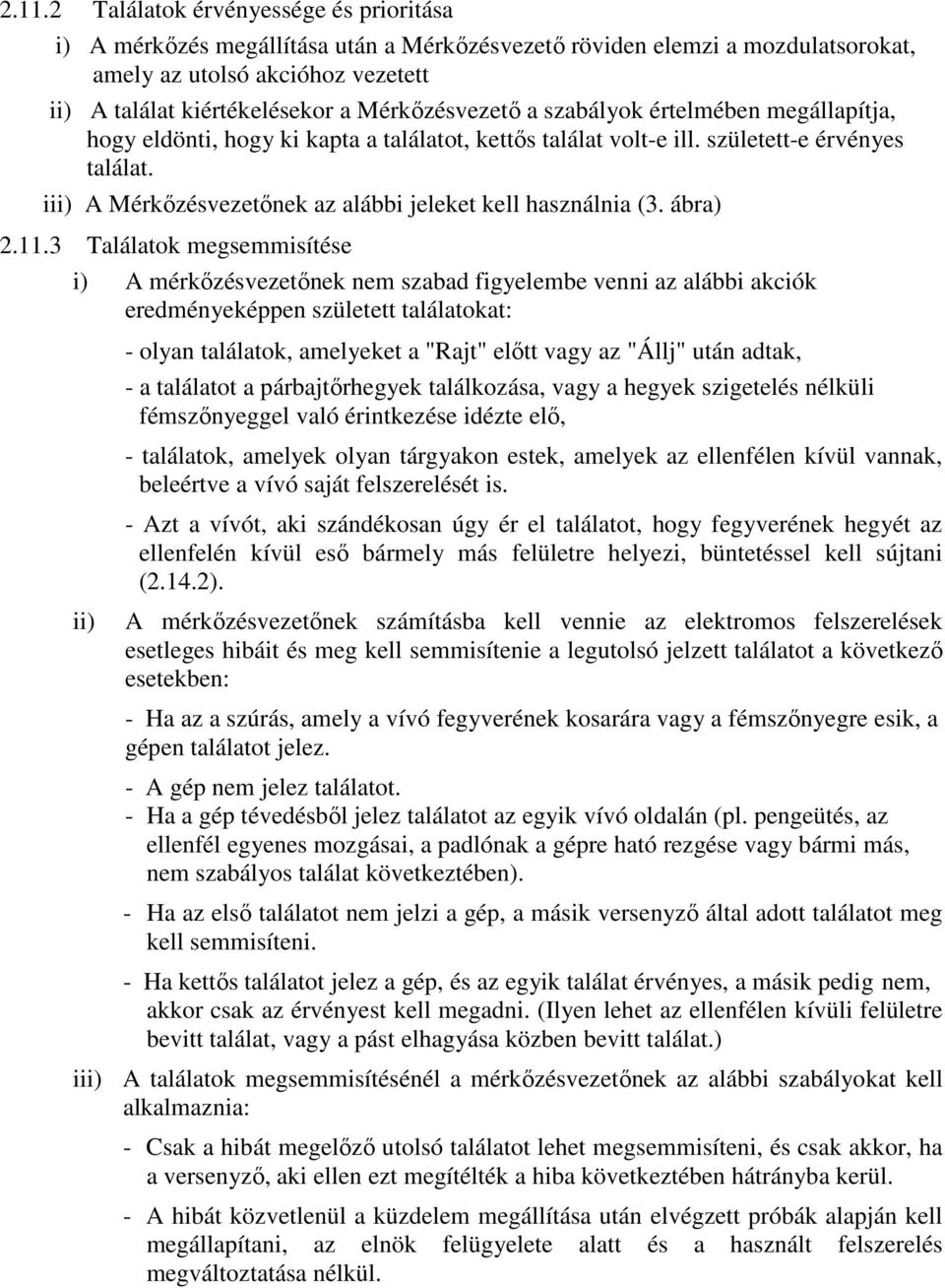 iii) A Mérkızésvezetınek az alábbi jeleket kell használnia (3. ábra) 2.11.