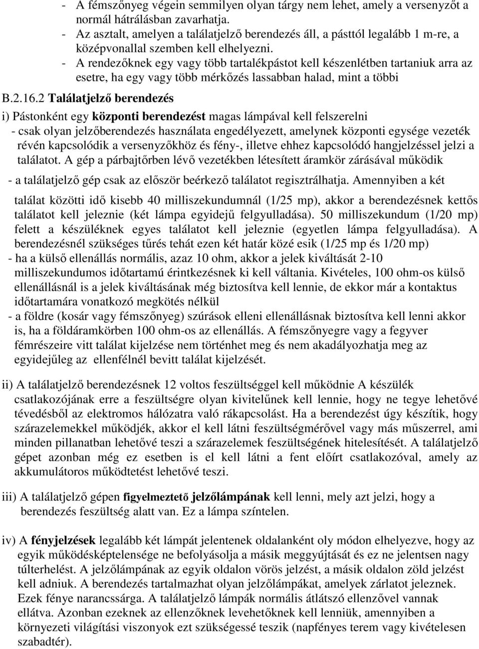 - A rendezıknek egy vagy több tartalékpástot kell készenlétben tartaniuk arra az esetre, ha egy vagy több mérkızés lassabban halad, mint a többi B.2.16.