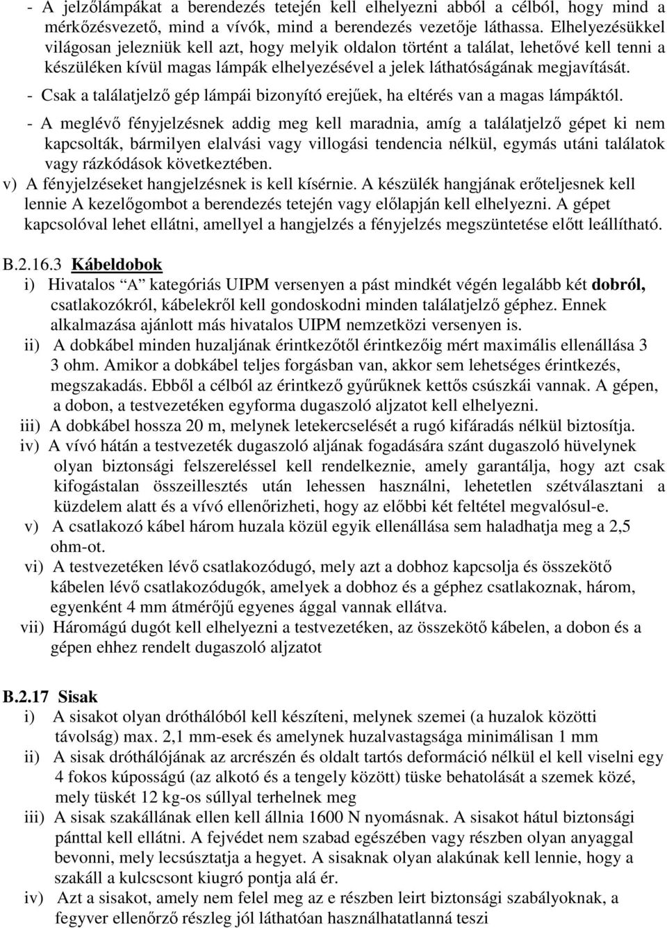 - Csak a találatjelzı gép lámpái bizonyító erejőek, ha eltérés van a magas lámpáktól.