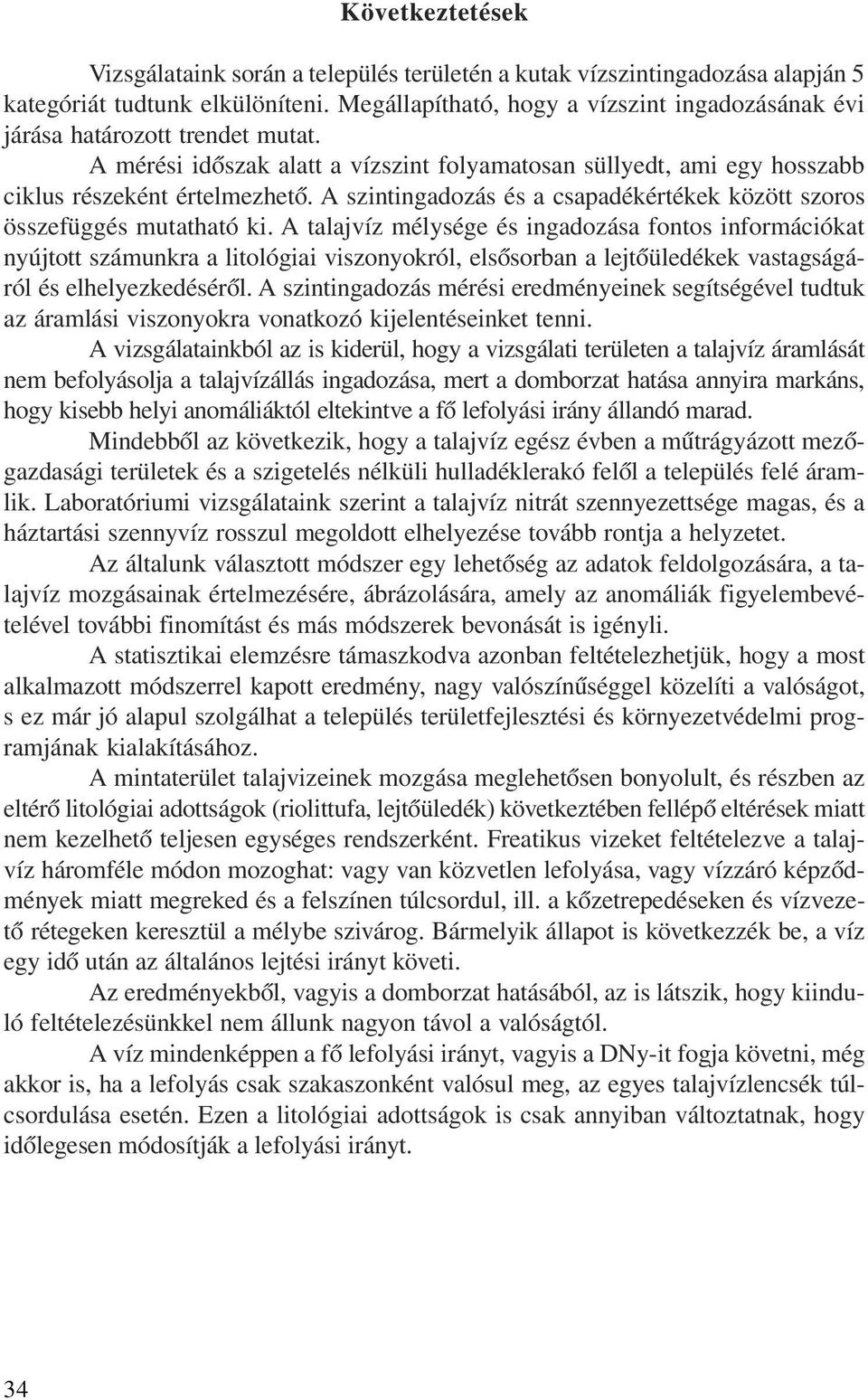A szintingadozás és a csapadékértékek között szoros összefüggés mutatható ki.