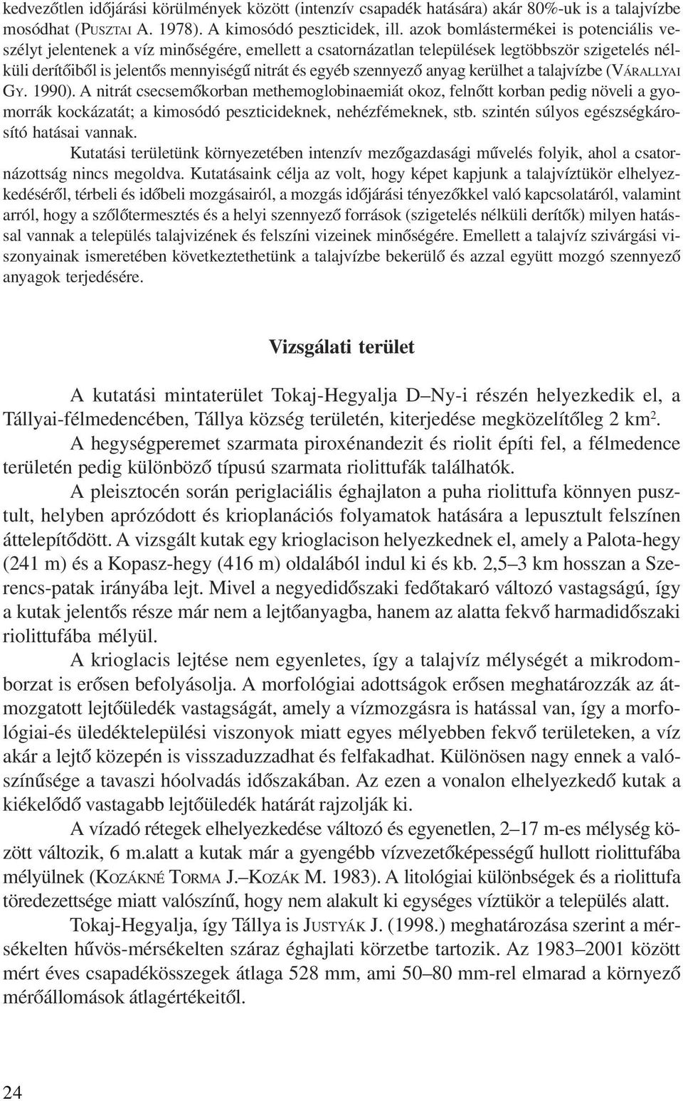 szennyezõ anyag kerülhet a talajvízbe (VÁRALLYAI GY. 1990).