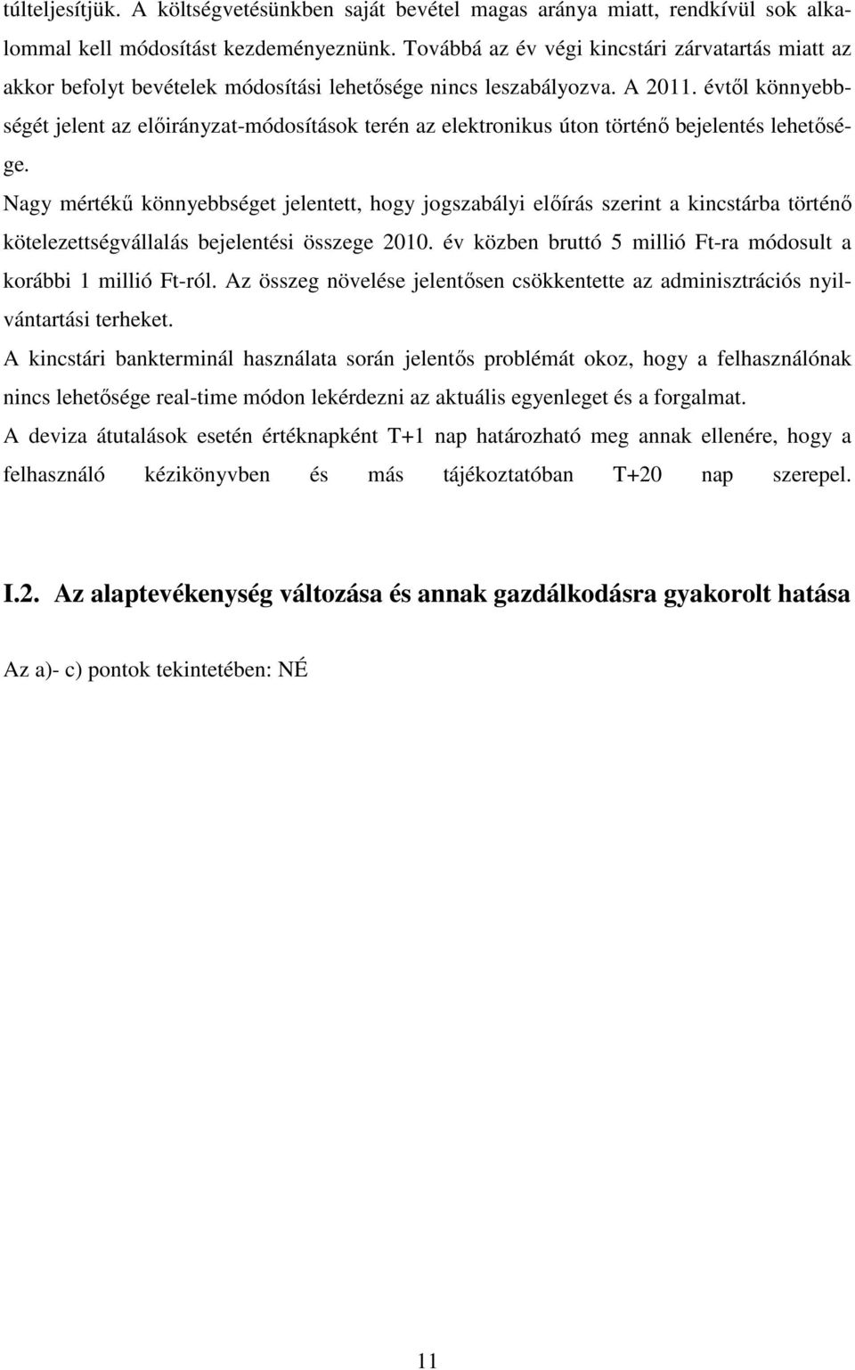 évtől könnyebbségét jelent az előirányzat-módosítások terén az elektronikus úton történő bejelentés lehetősége.