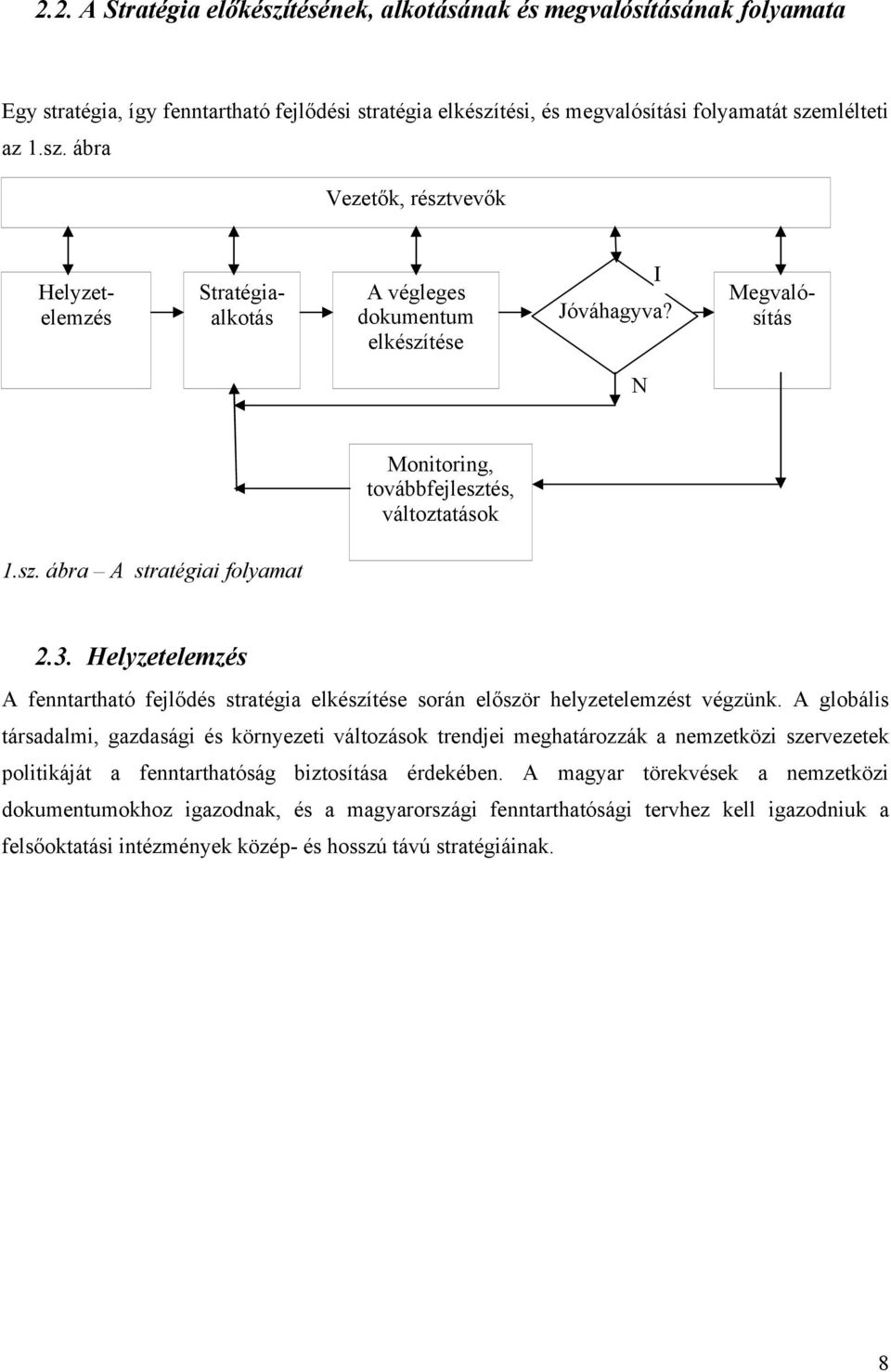 Helyzetelemzés A fenntartható fejlődés stratégia elkészítése során először helyzetelemzést végzünk.