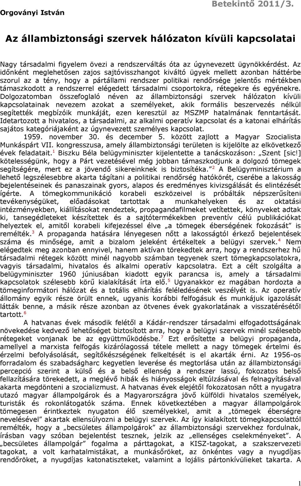 elégedett társadalmi csoportokra, rétegekre és egyénekre.