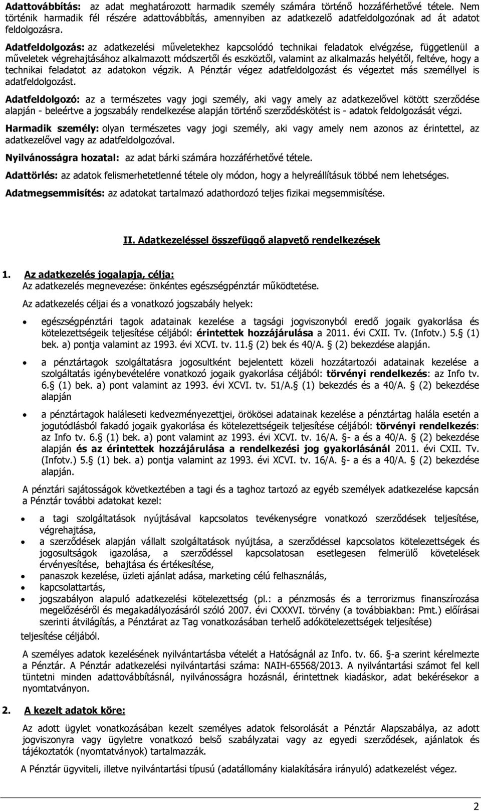 Adatfeldolgozás: az adatkezelési műveletekhez kapcsolódó technikai feladatok elvégzése, függetlenül a műveletek végrehajtásához alkalmazott módszertől és eszköztől, valamint az alkalmazás helyétől,