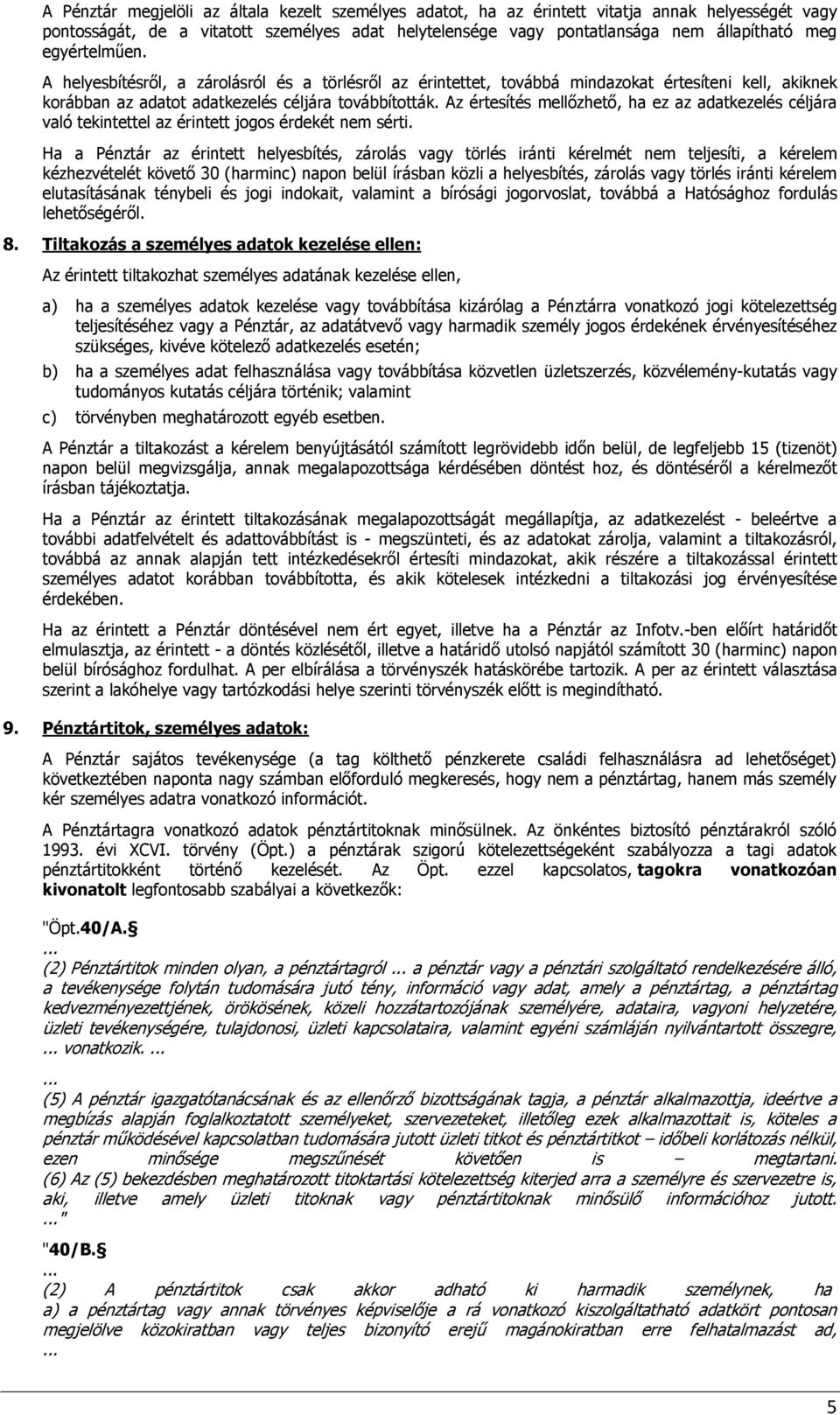 Az értesítés mellőzhető, ha ez az adatkezelés céljára való tekintettel az érintett jogos érdekét nem sérti.