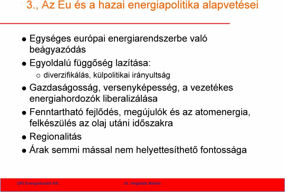 versenyképesség, a vezetékes energiahordozók liberalizálása Fenntartható fejlődés, megújulók és az