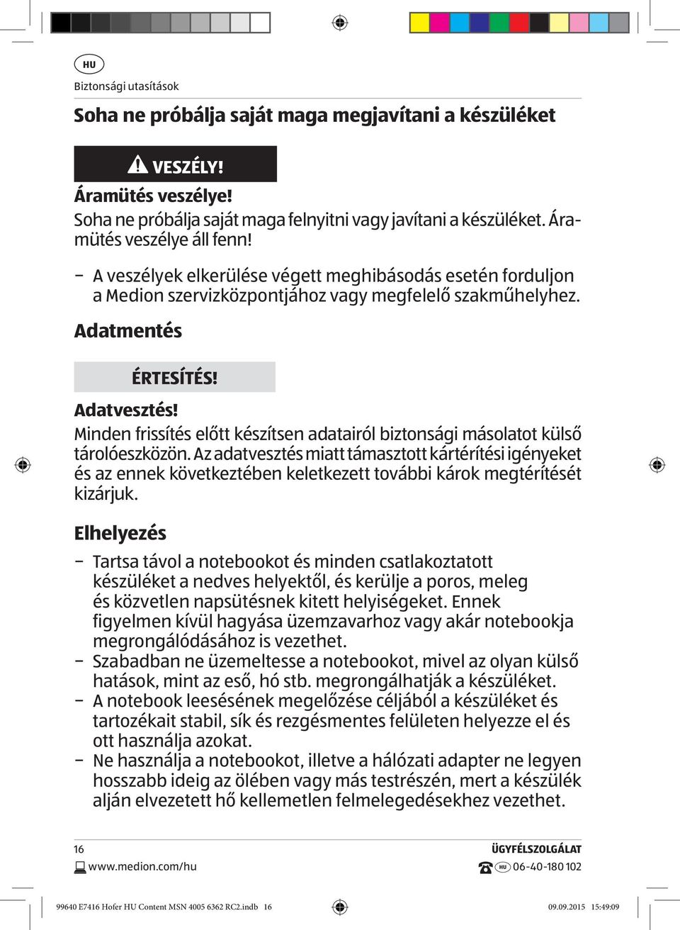 Minden frissítés előtt készítsen adatairól biztonsági másolatot külső tárolóeszközön.