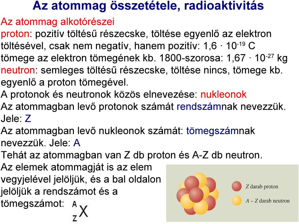 A protonok és neutronok közös elnevezése: nukleonok Az atommagban levő protonok számát rendszámnak nevezzük.