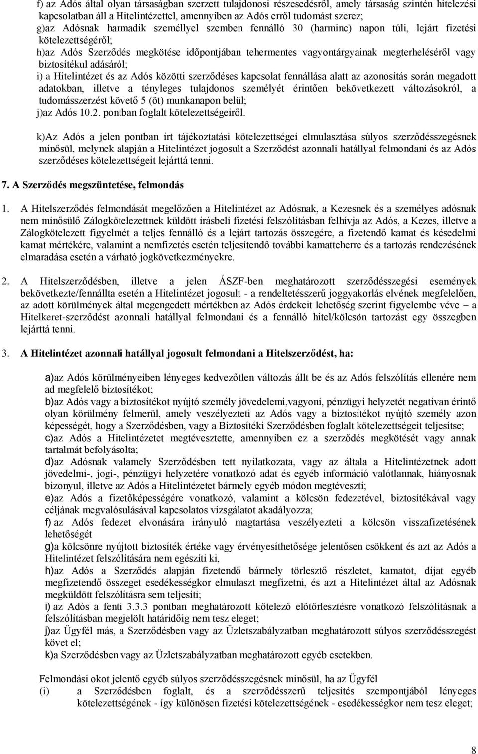 biztosítékul adásáról; i) a Hitelintézet és az Adós közötti szerződéses kapcsolat fennállása alatt az azonosítás során megadott adatokban, illetve a tényleges tulajdonos személyét érintően