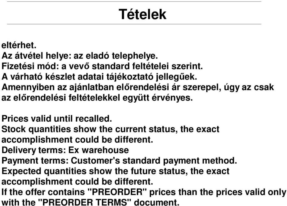 Stock quantities show the current status, the exact accomplishment could be different.