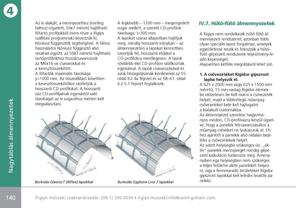 A fôtartók maximális távolsága y=1000 mm. Az összeállítást követôen a keresztösszekötôkre ráültetjük a hosszanti CD-profilokat.