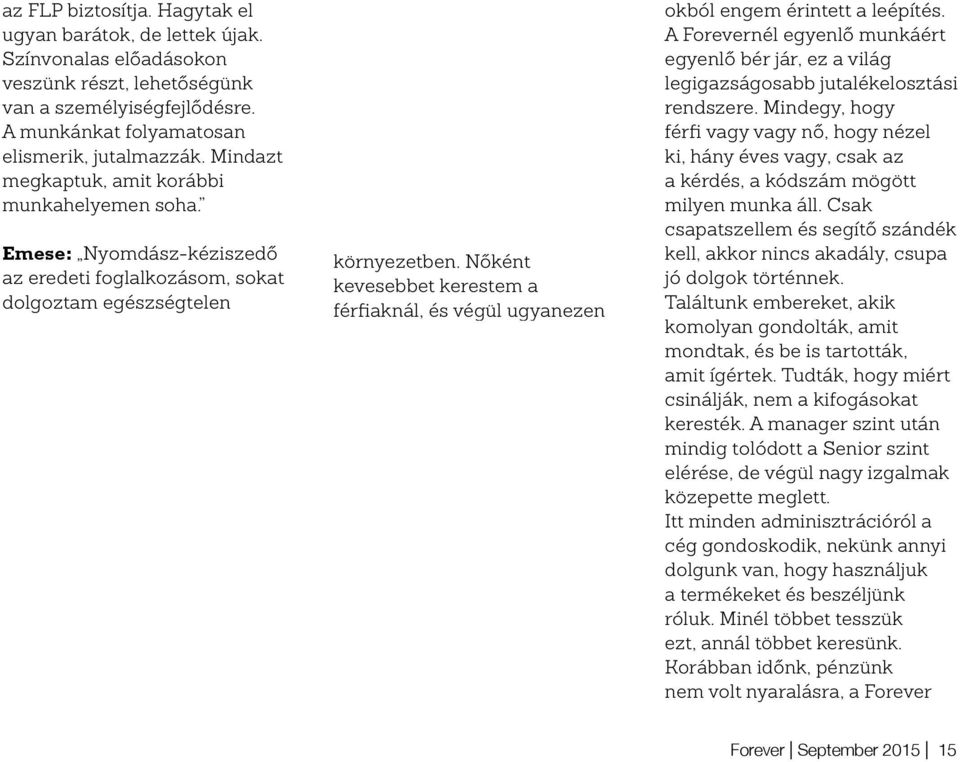 Nőként kevesebbet kerestem a férfiaknál, és végül ugyanezen okból engem érintett a leépítés. A Forevernél egyenlő munkáért egyenlő bér jár, ez a világ legigazságosabb jutalékelosztási rendszere.