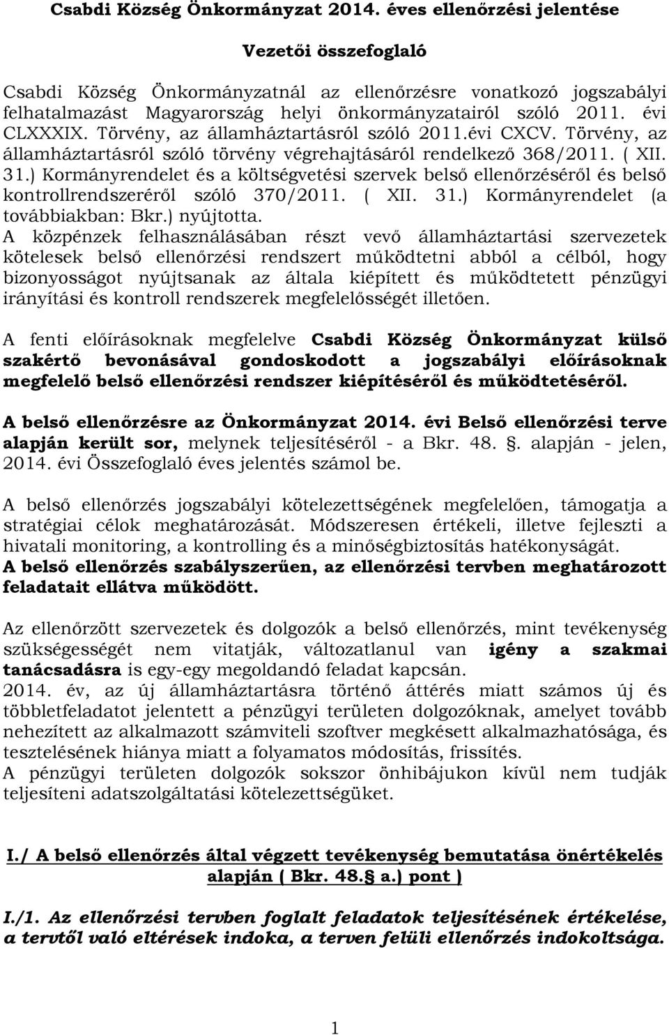 Törvény, az államháztartásról szóló 2011.évi CXCV. Törvény, az államháztartásról szóló törvény végrehajtásáról rendelkező 368/2011. ( XII. 31.