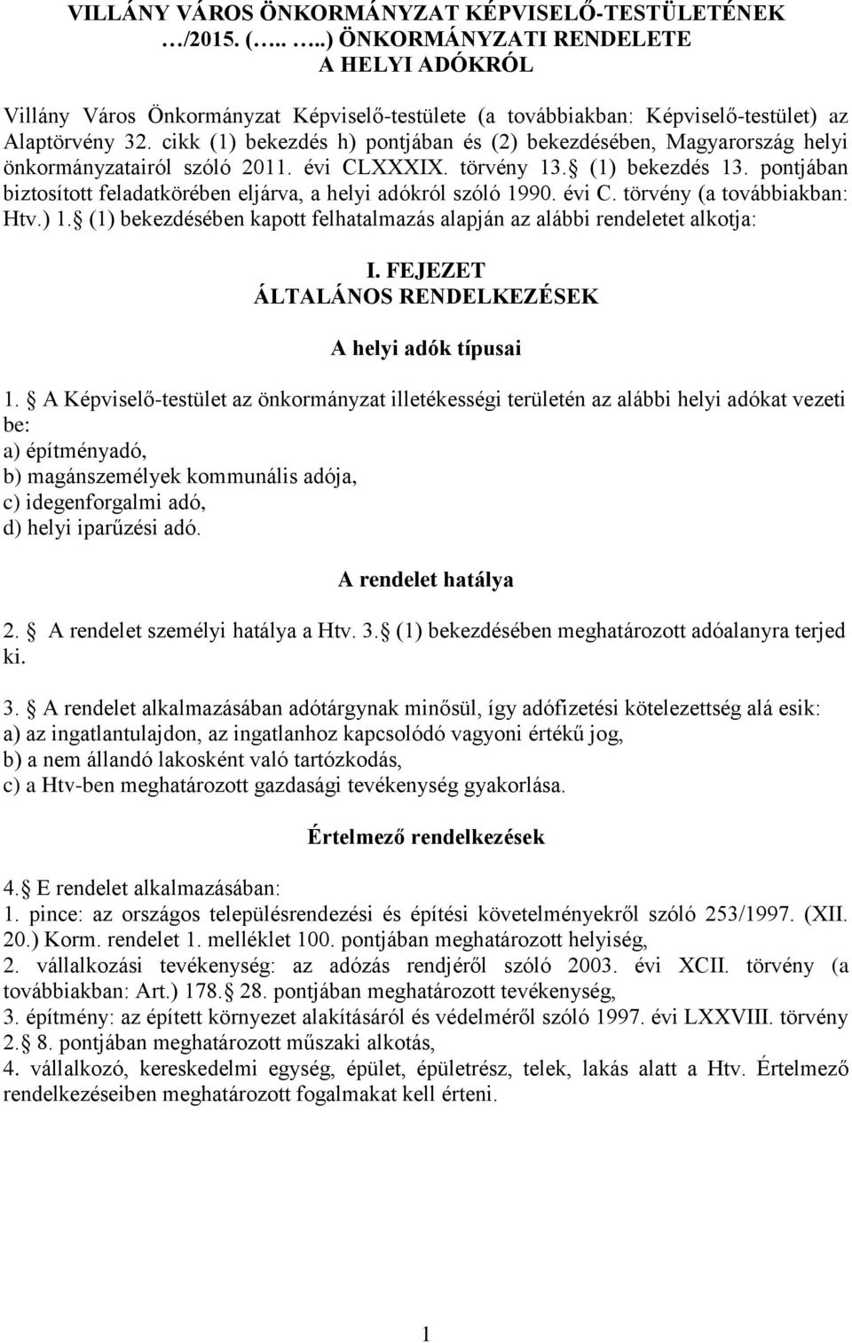 cikk (1) bekezdés h) pontjában és (2) bekezdésében, Magyarország helyi önkormányzatairól szóló 2011. évi CLXXXIX. törvény 13. (1) bekezdés 13.